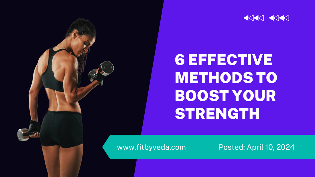 6 Effective Methods to Boost Your Strength